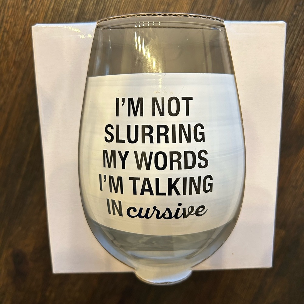 NEW: stemless wineglass “I’m not slurring my words I’m talking in cursive”